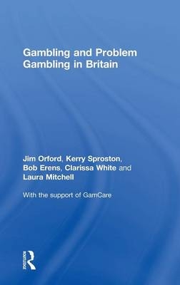 Gambling and Problem Gambling in Britain -  Bob Erens,  Laura Mitchell,  Jim Orford,  Kerry Sproston,  Clarissa White