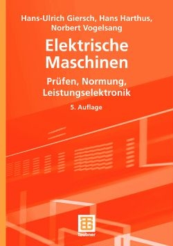 Elektrische Maschinen - Hans-Ulrich Giersch, Hans Harthus, Norbert Vogelsang