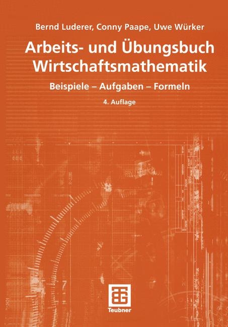 Arbeits- und Übungsbuch Wirtschaftsmathematik - Bernd Luderer, Cornelia Paape, Uwe Würker