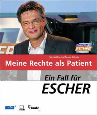 Ein Fall für Escher - Meine Rechte als Patient - Michael Baczko, Angela Schnabl