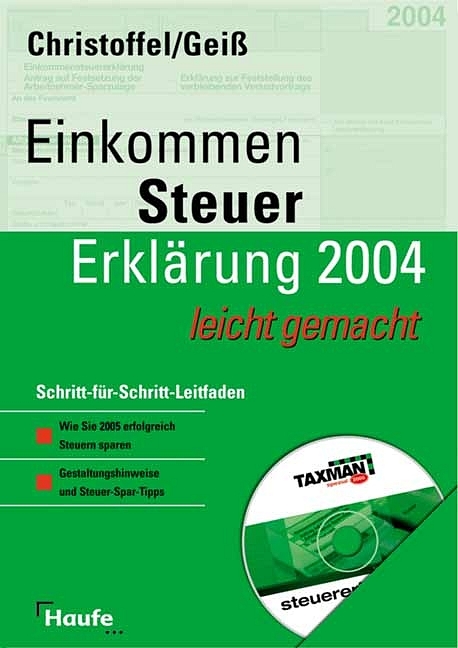 Einkommenssteuererklärung 2004 leicht gemacht, mit Steuer-Software TAXMAN spezial - Hans G. Christoffel, Wolfgang Geiss