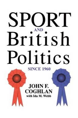 Sport And British Politics Since 1960 -  John F. Coghlan,  Ida Webb