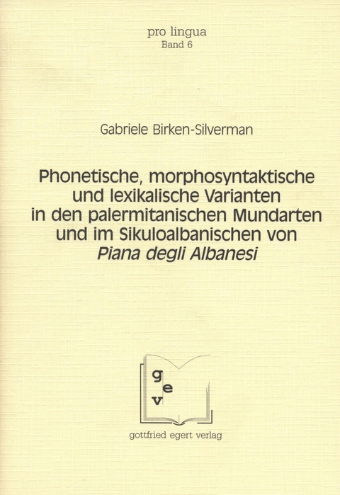 Phonetische, morphosyntaktische und lexikalische Varianten in den palermitanischen Mundarten und im Sikuloalbanischen von Piana degli Albanesi - Gabriele Birken-Silverman