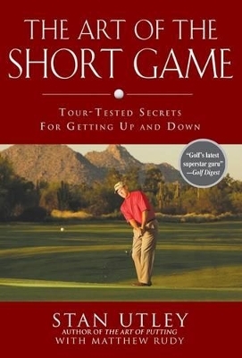 The Art of the Short Game - Stan Utley, Matthew Rudy