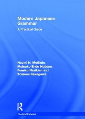 Modern Japanese Grammar - USA) Hudson M. Endo (Michigan State University, Eau Claire Tomomi (University of Wisconsin-Eau Claire  USA) Kakegawa, USA) McGloin Naomi (University of Wisconsin-Madison, USA) Nazikian Fumiko (Columbia University