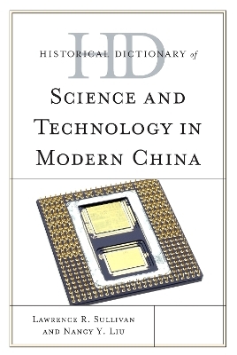 Historical Dictionary of Science and Technology in Modern China - Lawrence R. Sullivan, Nancy Y. Liu-Sullivan