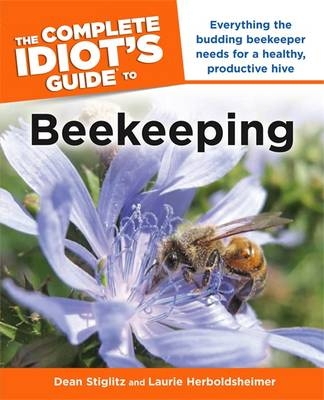 The Complete Idiot's Guide To Beekeeping - Dean Stiglitz, Laurie Herboldsheimer