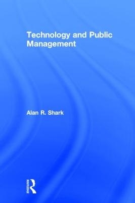 Technology and Public Management - Alan R. Shark