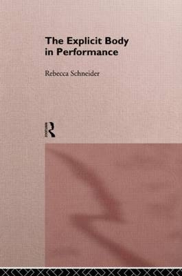 Explicit Body in Performance -  Rebecca Schneider