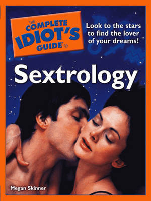 Complete Idiot's Guide Sextrology - Megan Skinner