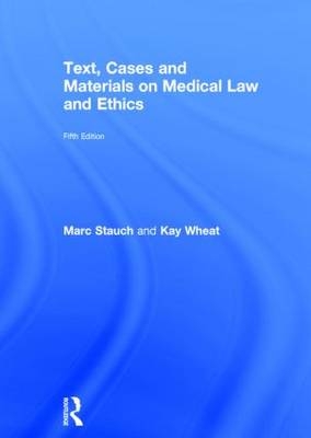 Text, Cases and Materials on Medical Law and Ethics - Marc Stauch, Kay Wheat