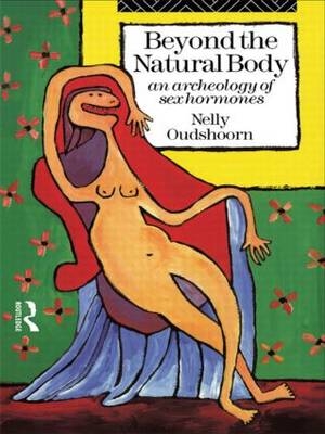 Beyond the Natural Body -  Nelly Oudshoorn