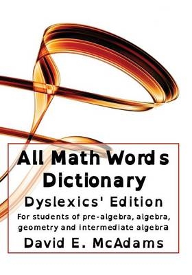 All Math Words Dictionary - Dyslexics' Edition - David E McAdams