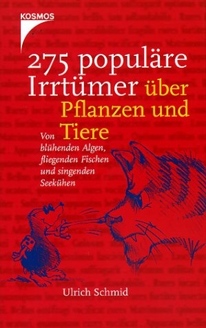 275 populäre Irrtümer über Pflanzen und Tiere - Ulrich Schmid