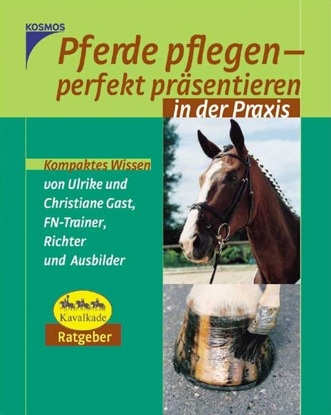 Pferde pflegen - perfekt präsentieren - Ulrike Gast, Christiane Gast