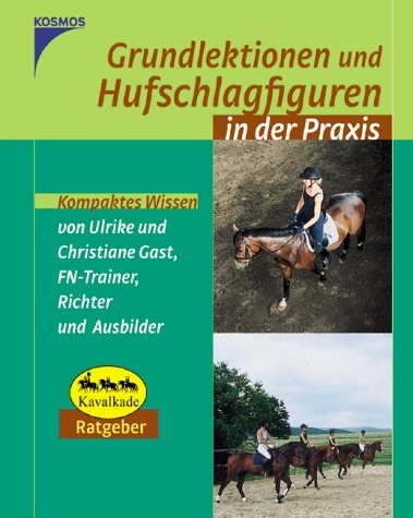 Grundlektionen und Hufschlagfiguren - Ulrike Gast, Christiane Gast