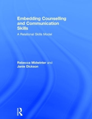 Embedding Counselling and Communication Skills - Rebecca Midwinter, Janie Dickson