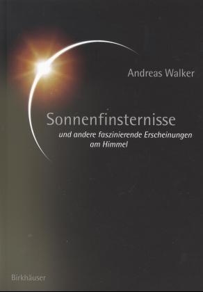 Sonnenfinsternisse und andere faszinierende Erscheinungen am Himmel - Andreas Walker