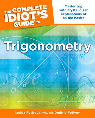 The Complete Idiot's Guide to Trigonometry - Izolda Fotiyeva, Dmitriy Fotiyev