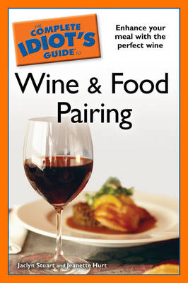 The Complete Idiot's Guide to Wine and Food Pairing - Jaclyn Stuart, Jeanette Hurt