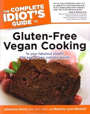 The Complete Idiot's Guide to Gluten-Free Vegan Cooking - Julieanna Hever, Beverly Bennett