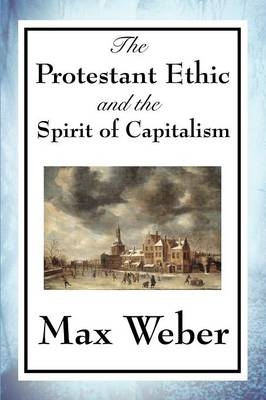 The Protestant Ethic and the Spirit of Capitalism - Max Weber