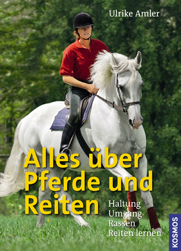 Alles über Pferde und Reiten - Ulrike Amler