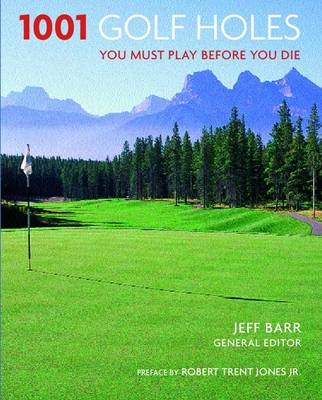 1001 Golf Holes You Must Play Before You Die - Jeff Barr