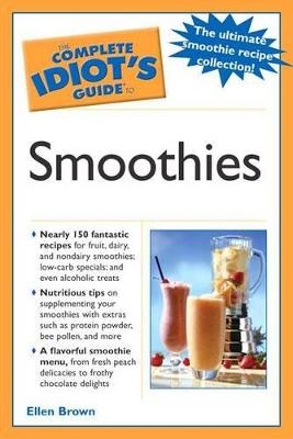 The Complete Idiot's Guide to Smoothies - Brown Ellen