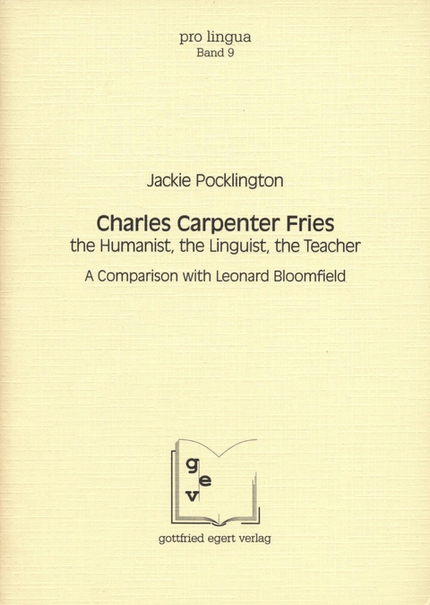 Charles Carpenter Fries: the Humanist, the Linguist, the Teacher - Jackie Pocklington