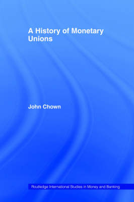 History of Monetary Unions -  John F Chown