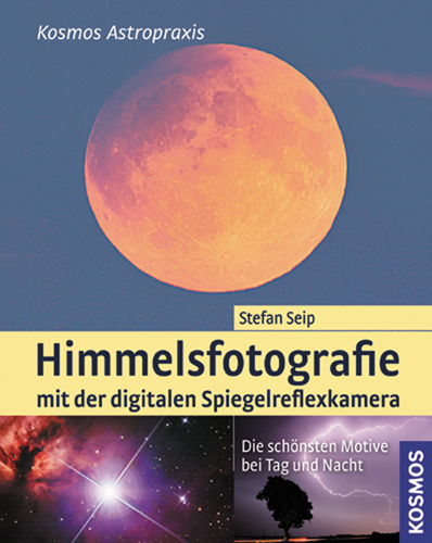 Himmelsfotografie mit der digitalen Spiegelreflexkamera - Stefan Seip