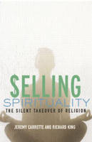 Selling Spirituality - UK) Carrette Jeremy (University of Kent, UK) King Richard (University of Kent