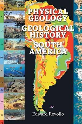 Physical Geology and Geological History of South America - Edward Revollo