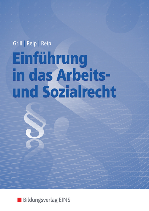 Einführung in das Arbeits- und Sozialrecht - Hannelore Grill, Hubert Reip, Stefan Reip