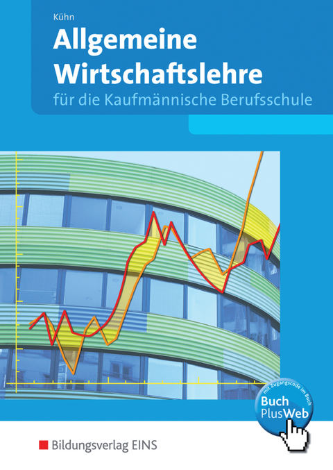 Allgemeine Wirtschaftslehre für die Kaufmännische Berufsschule in Baden-Württemberg - Gerhard Kühn