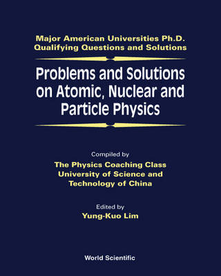 Problems And Solutions On Atomic, Nuclear And Particle Physics - 