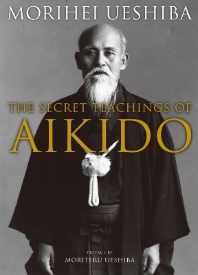 The Secret Teachings of Aikido - Morihei Ueshiba