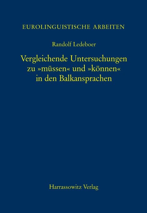 Vergleichende Untersuchungen zu "müssen" und "können" in den Balkansprachen - Randolf Ledeboer