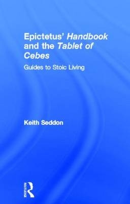 Epictetus'' Handbook  and the Tablet of Cebes - Ireland) Seddon Keith (Warborough College