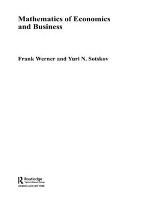 Mathematics of Economics and Business -  Yuri N. Sotskov,  Frank Werner