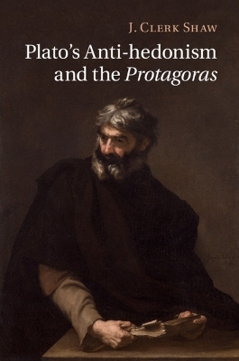 Plato's Anti-hedonism and the Protagoras - J. Clerk Shaw