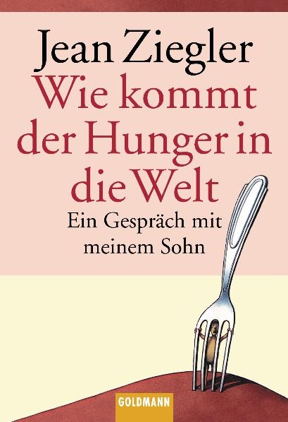 Wie kommt der Hunger in die Welt? - Jean Ziegler