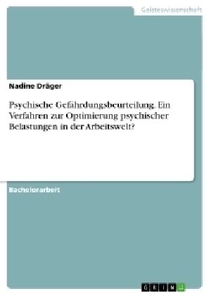 Psychische GefÃ¤hrdungsbeurteilung. Ein Verfahren zur Optimierung psychischer Belastungen in der Arbeitswelt? - Nadine DrÃ¤ger