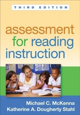 Assessment for Reading Instruction, Third Edition - Katherine A. Dougherty Stahl, Michael C. McKenna