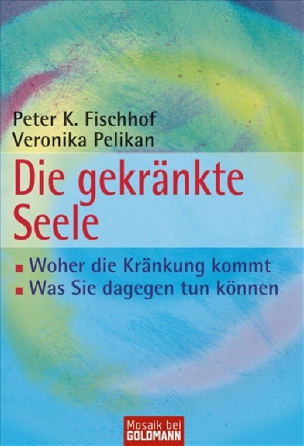 Die gekränkte Seele - Peter K. Fischhof, Veronika Pelikan