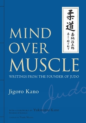 Mind Over Muscle: Writings from the Founder of Judo - Jigoro Kano