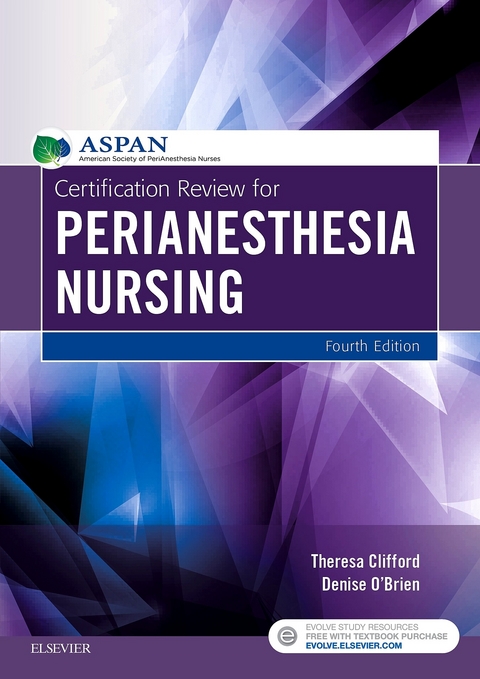 Certification Review for PeriAnesthesia Nursing - E-Book -  ASPAN,  Theresa Clifford,  Denise O'Brien