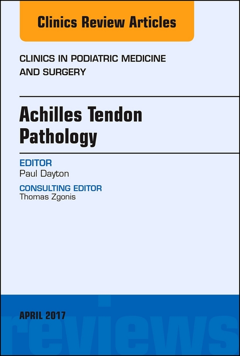 Achilles Tendon Pathology, An Issue of Clinics in Podiatric Medicine and Surgery -  Paul D. Dayton