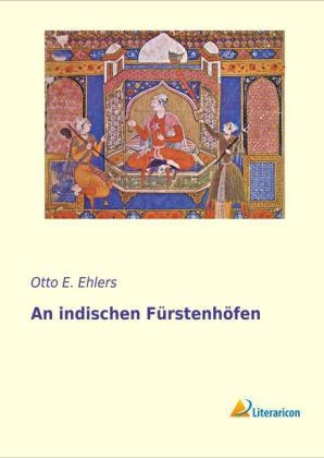 An indischen FÃ¼rstenhÃ¶fen - Otto E. Ehlers